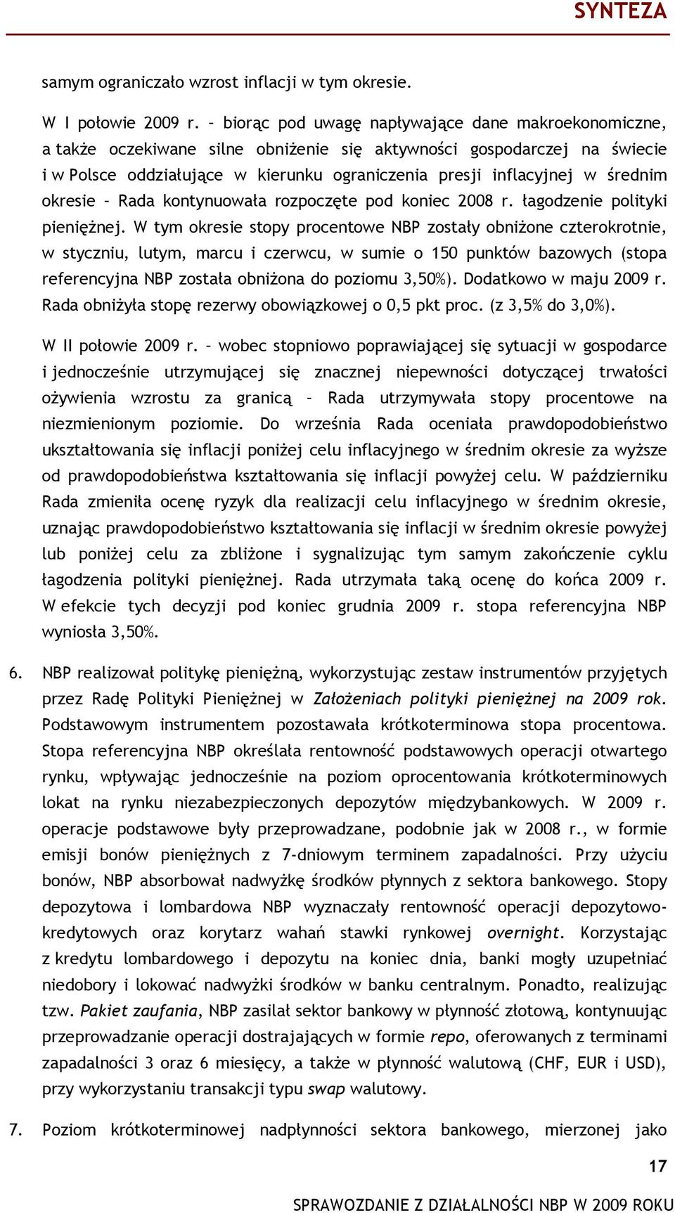 średnim okresie Rada kontynuowała rozpoczęte pod koniec 2008 r. łagodzenie polityki pieniężnej.