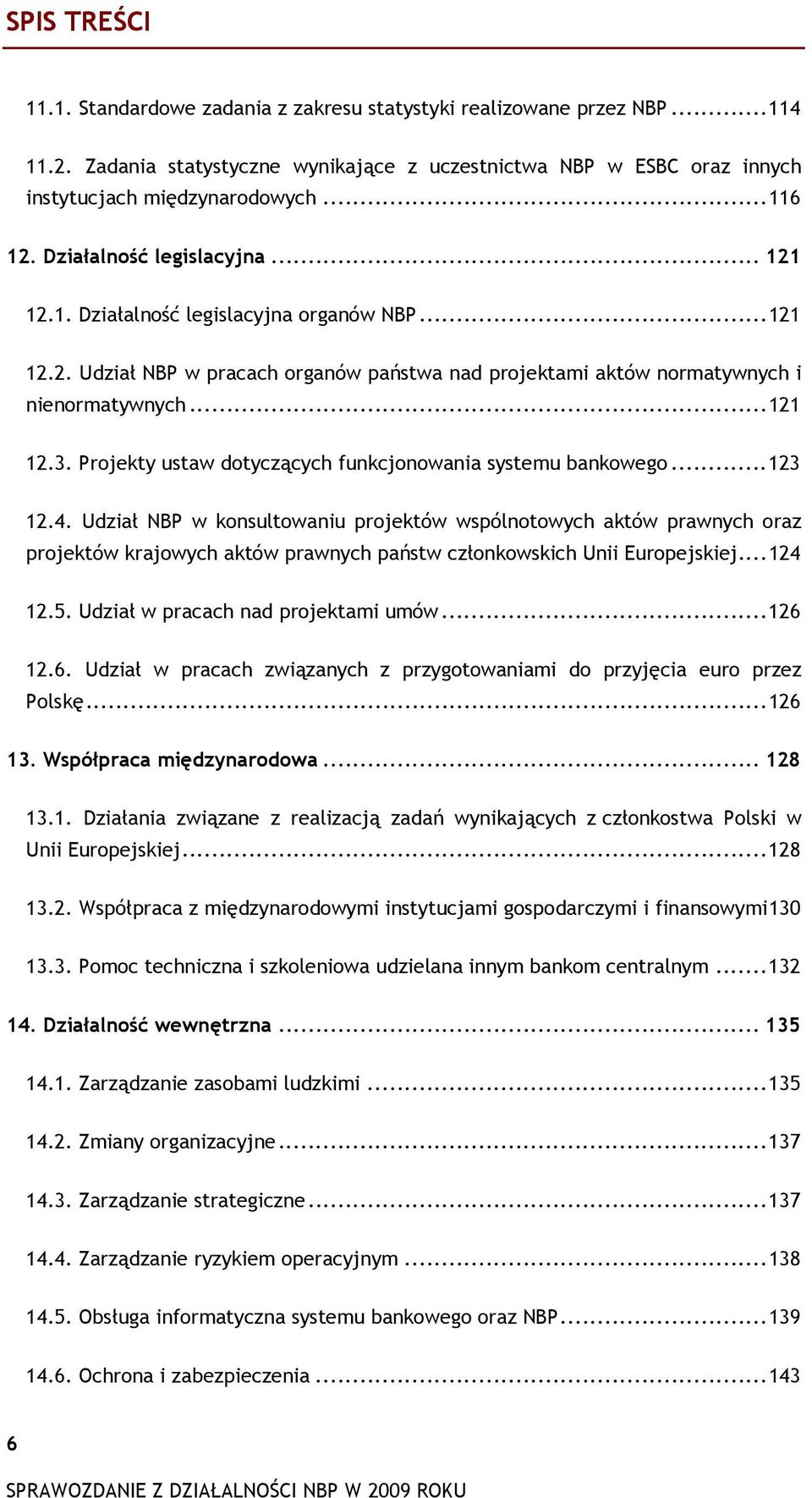 Projekty ustaw dotyczących funkcjonowania systemu bankowego...123 12.4.