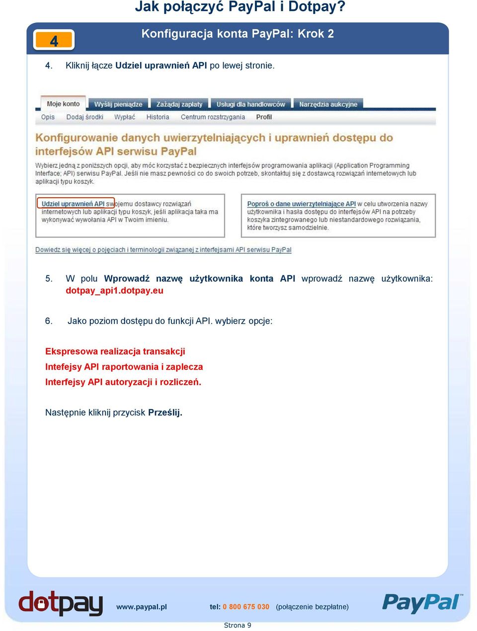 W polu Wprowadź nazwę użytkownika konta API wprowadź nazwę użytkownika: dotpay_api1.dotpay.eu 6.