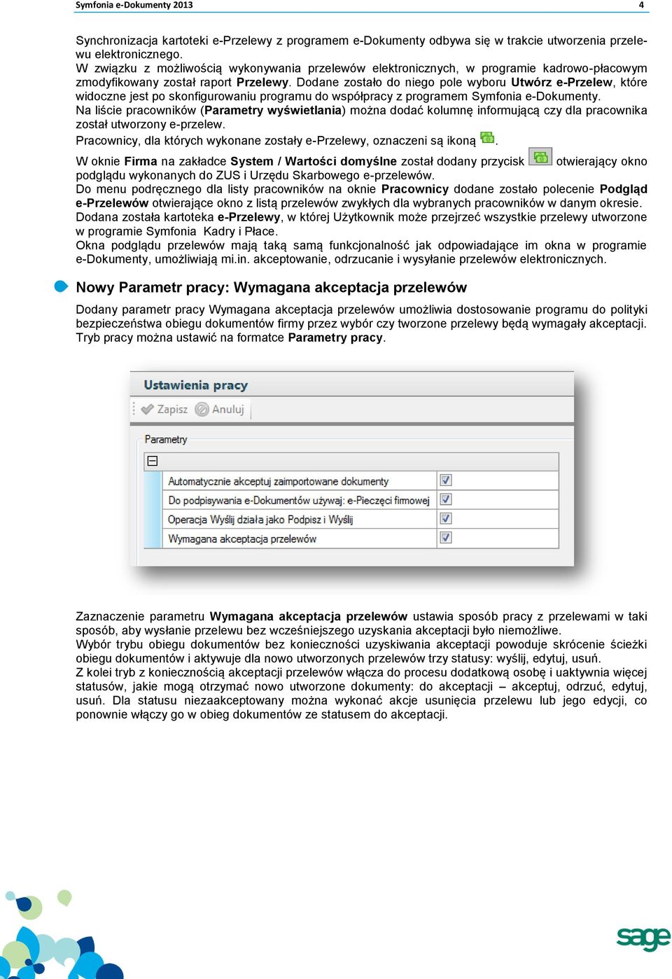 Dodane zostało do niego pole wyboru Utwórz e-przelew, które widoczne jest po skonfigurowaniu programu do współpracy z programem Symfonia e-dokumenty.