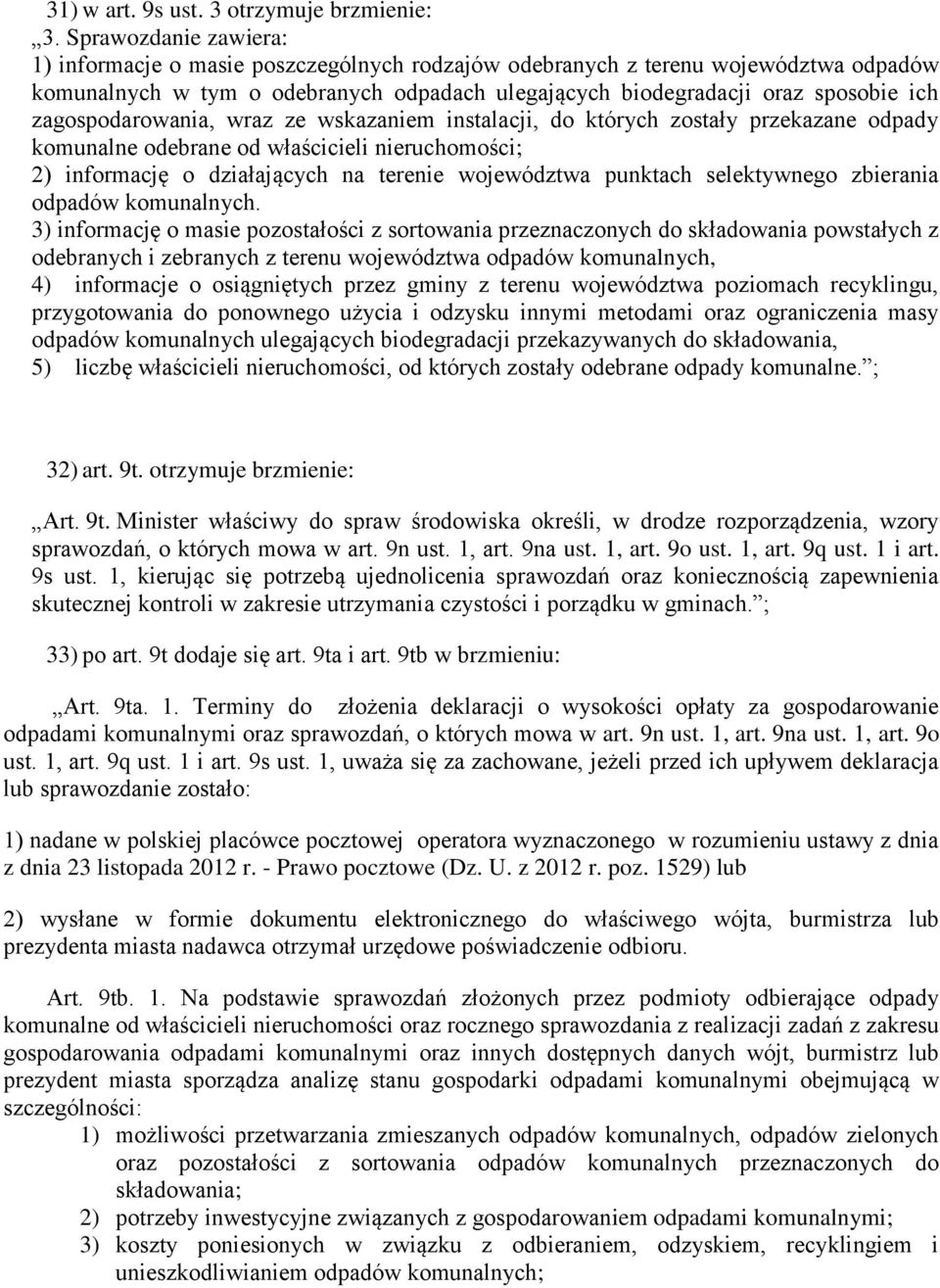 zagospodarowania, wraz ze wskazaniem instalacji, do których zostały przekazane odpady komunalne odebrane od właścicieli nieruchomości; 2) informację o działających na terenie województwa punktach