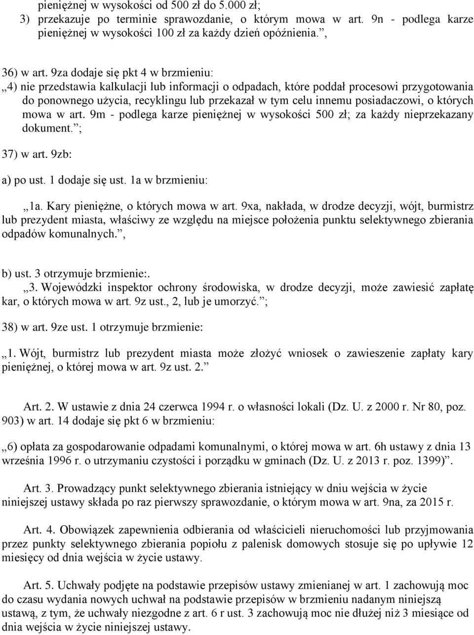 posiadaczowi, o których mowa w art. 9m - podlega karze pieniężnej w wysokości 500 zł; za każdy nieprzekazany dokument. ; 37) w art. 9zb: a) po ust. 1 dodaje się ust. 1a w brzmieniu: 1a.