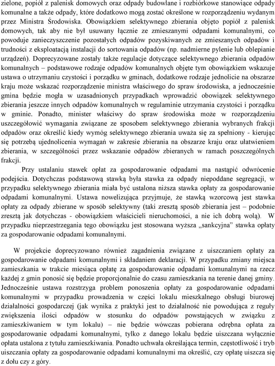 Obowiązkiem selektywnego zbierania objęto popiół z palenisk domowych, tak aby nie był usuwany łącznie ze zmieszanymi odpadami komunalnymi, co powoduje zanieczyszczenie pozostałych odpadów