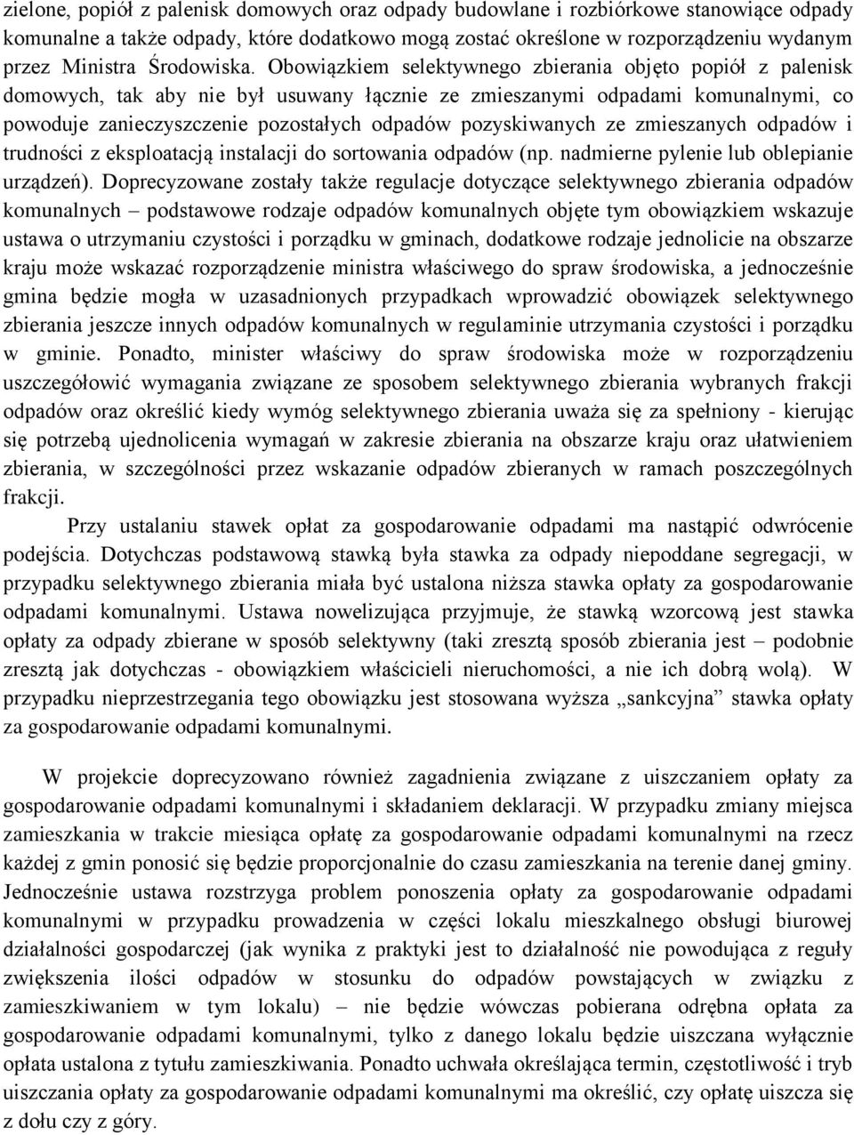 Obowiązkiem selektywnego zbierania objęto popiół z palenisk domowych, tak aby nie był usuwany łącznie ze zmieszanymi odpadami komunalnymi, co powoduje zanieczyszczenie pozostałych odpadów