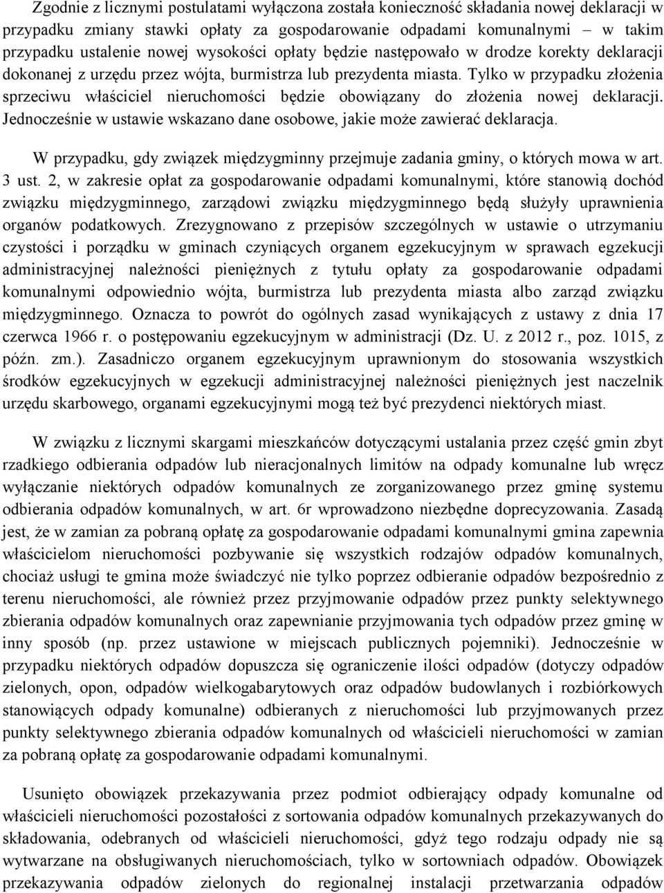 Tylko w przypadku złożenia sprzeciwu właściciel nieruchomości będzie obowiązany do złożenia nowej deklaracji. Jednocześnie w ustawie wskazano dane osobowe, jakie może zawierać deklaracja.