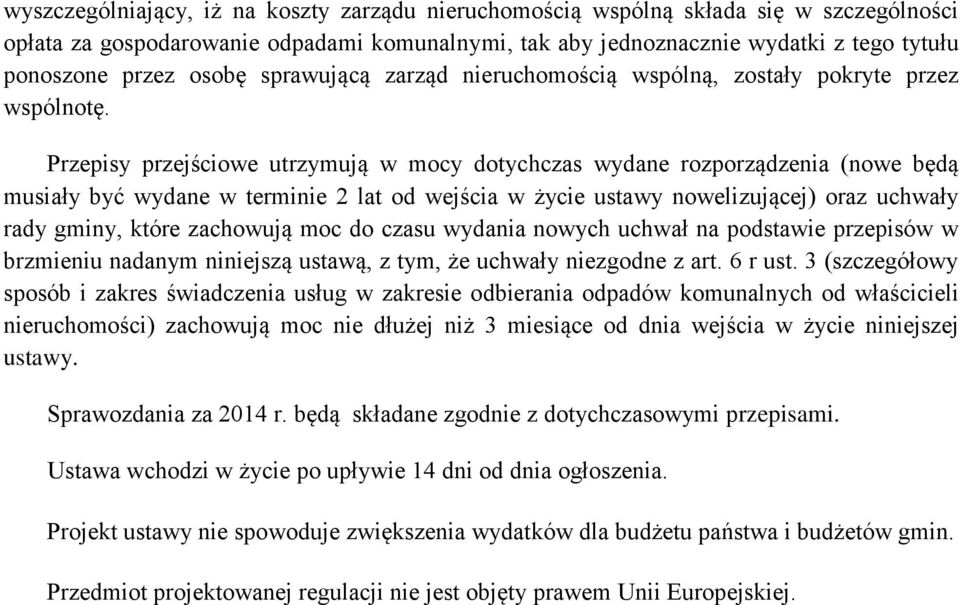 Przepisy przejściowe utrzymują w mocy dotychczas wydane rozporządzenia (nowe będą musiały być wydane w terminie 2 lat od wejścia w życie ustawy nowelizującej) oraz uchwały rady gminy, które zachowują