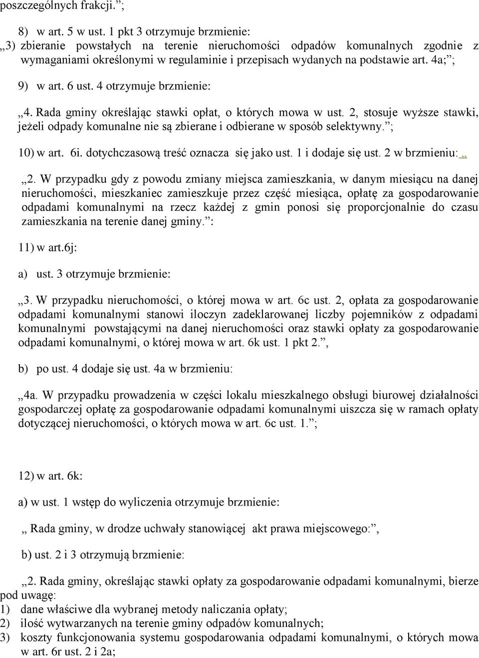 4a; ; 9) w art. 6 ust. 4 otrzymuje brzmienie: 4. Rada gminy określając stawki opłat, o których mowa w ust.