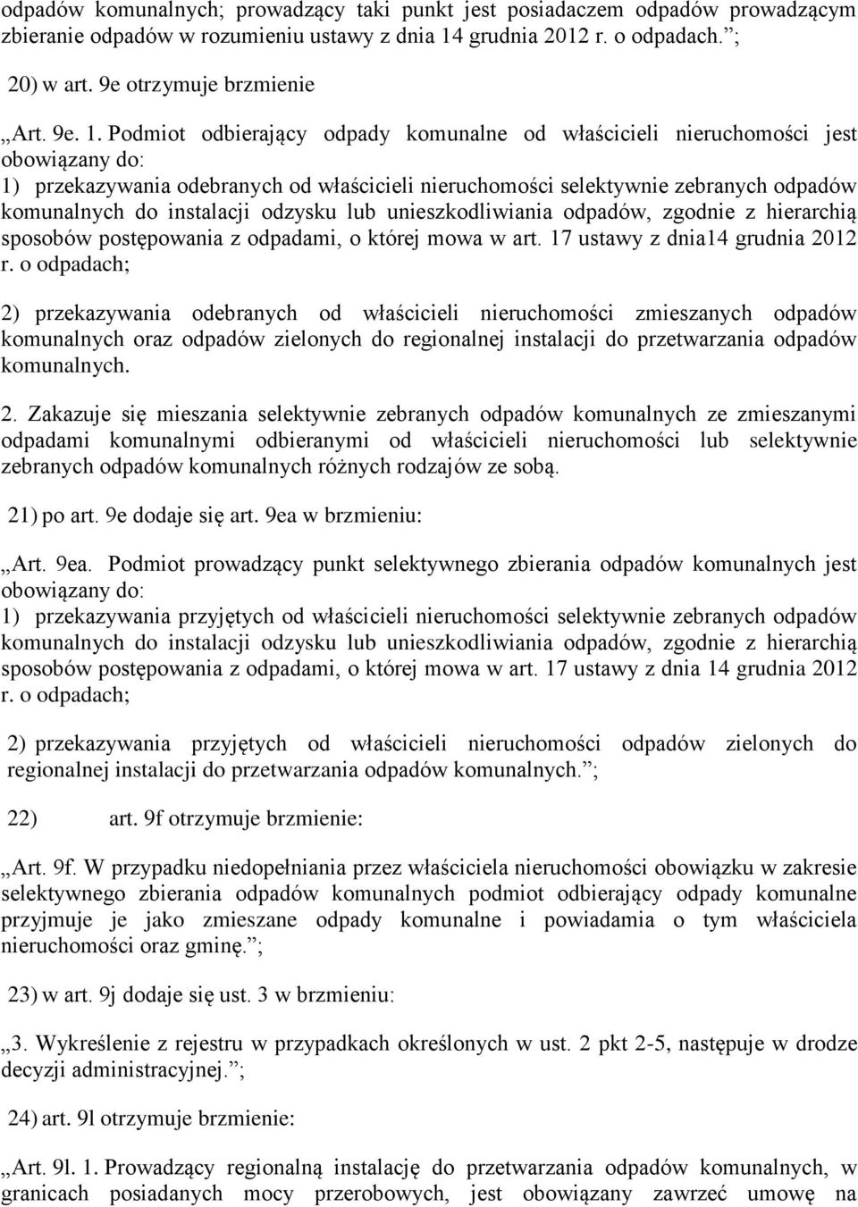 Podmiot odbierający odpady komunalne od właścicieli nieruchomości jest obowiązany do: 1) przekazywania odebranych od właścicieli nieruchomości selektywnie zebranych odpadów komunalnych do instalacji