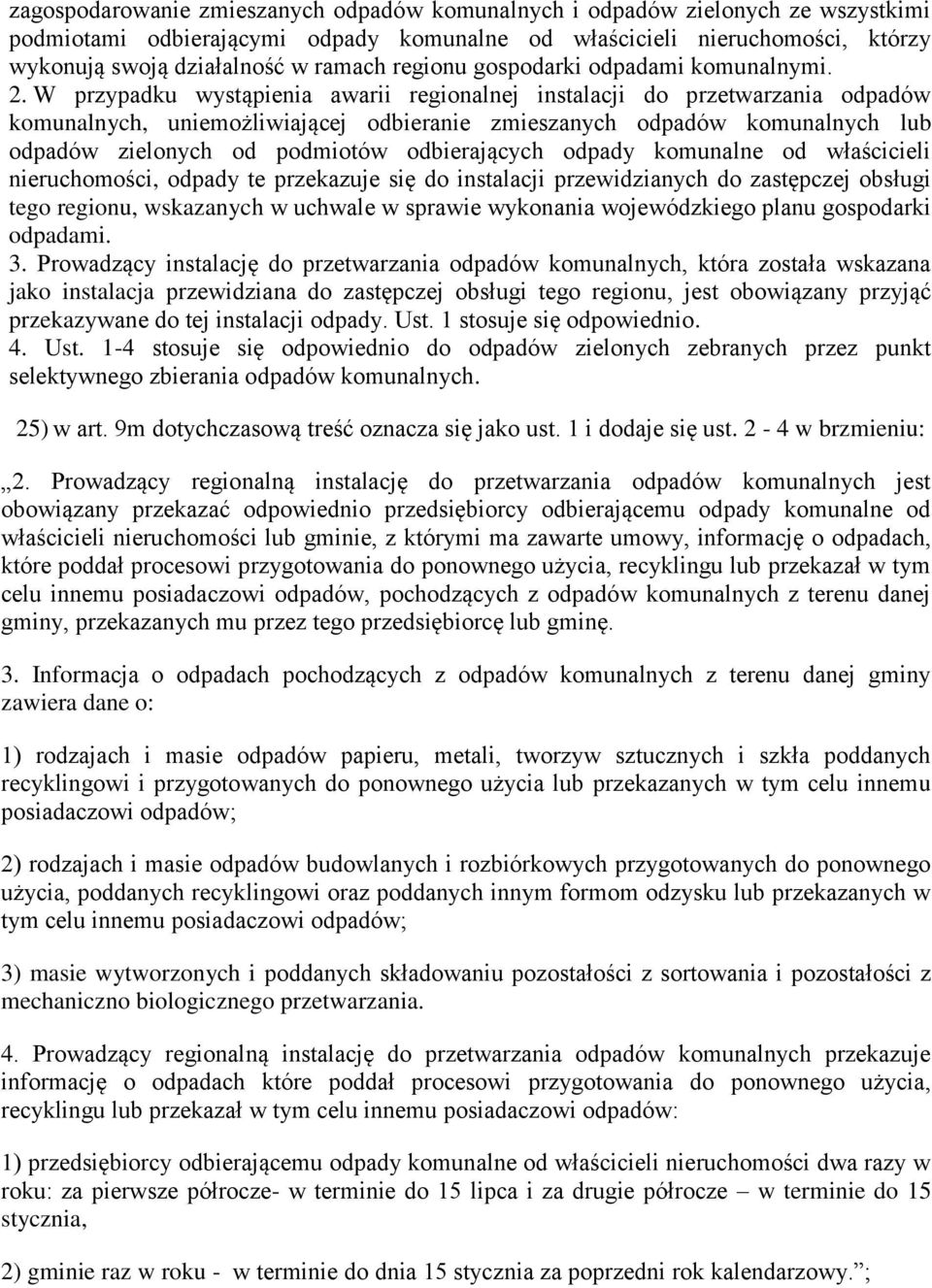 W przypadku wystąpienia awarii regionalnej instalacji do przetwarzania odpadów komunalnych, uniemożliwiającej odbieranie zmieszanych odpadów komunalnych lub odpadów zielonych od podmiotów