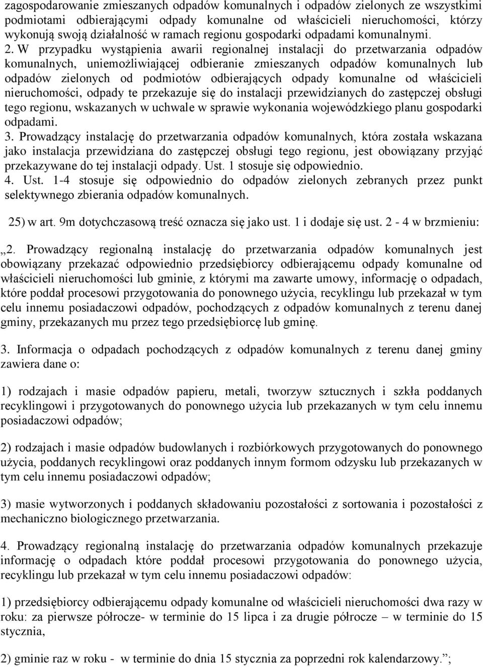 W przypadku wystąpienia awarii regionalnej instalacji do przetwarzania odpadów komunalnych, uniemożliwiającej odbieranie zmieszanych odpadów komunalnych lub odpadów zielonych od podmiotów