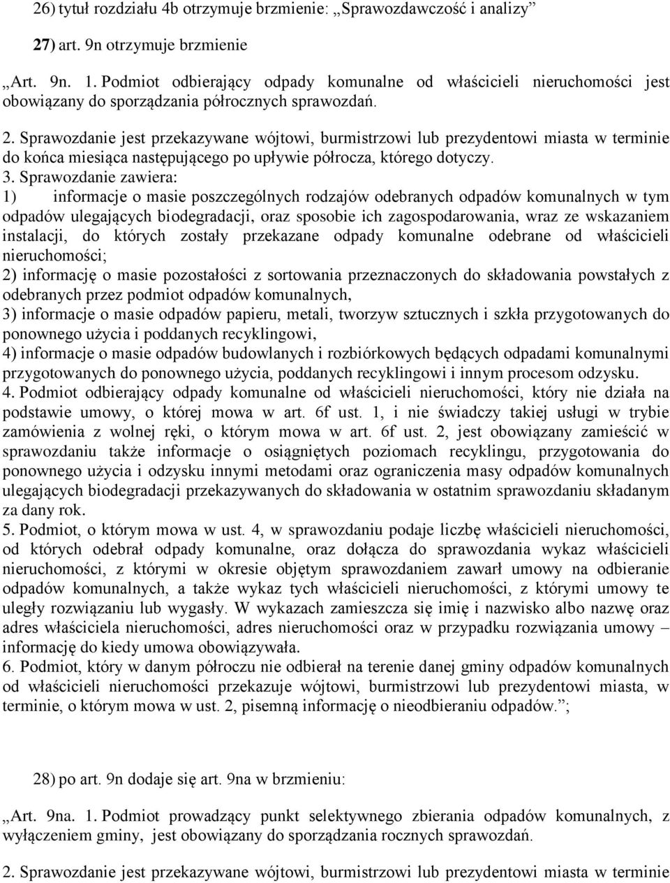 Sprawozdanie jest przekazywane wójtowi, burmistrzowi lub prezydentowi miasta w terminie do końca miesiąca następującego po upływie półrocza, którego dotyczy. 3.