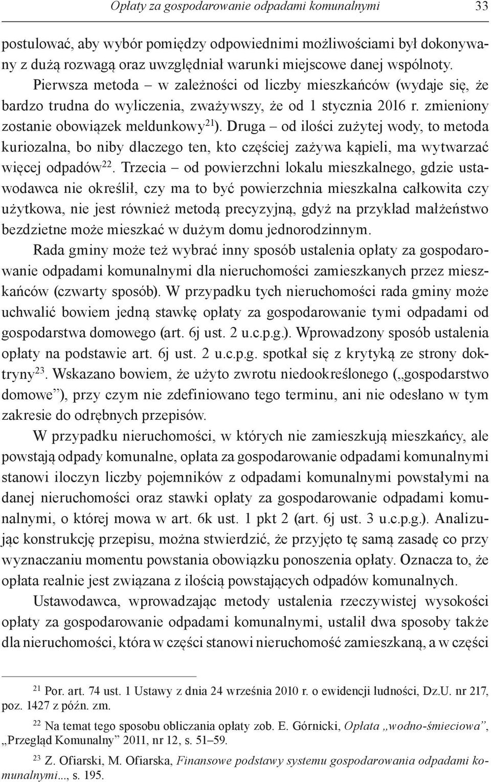 Druga od ilości zużytej wody, to metoda kuriozalna, bo niby dlaczego ten, kto częściej zażywa kąpieli, ma wytwarzać więcej odpadów 22.