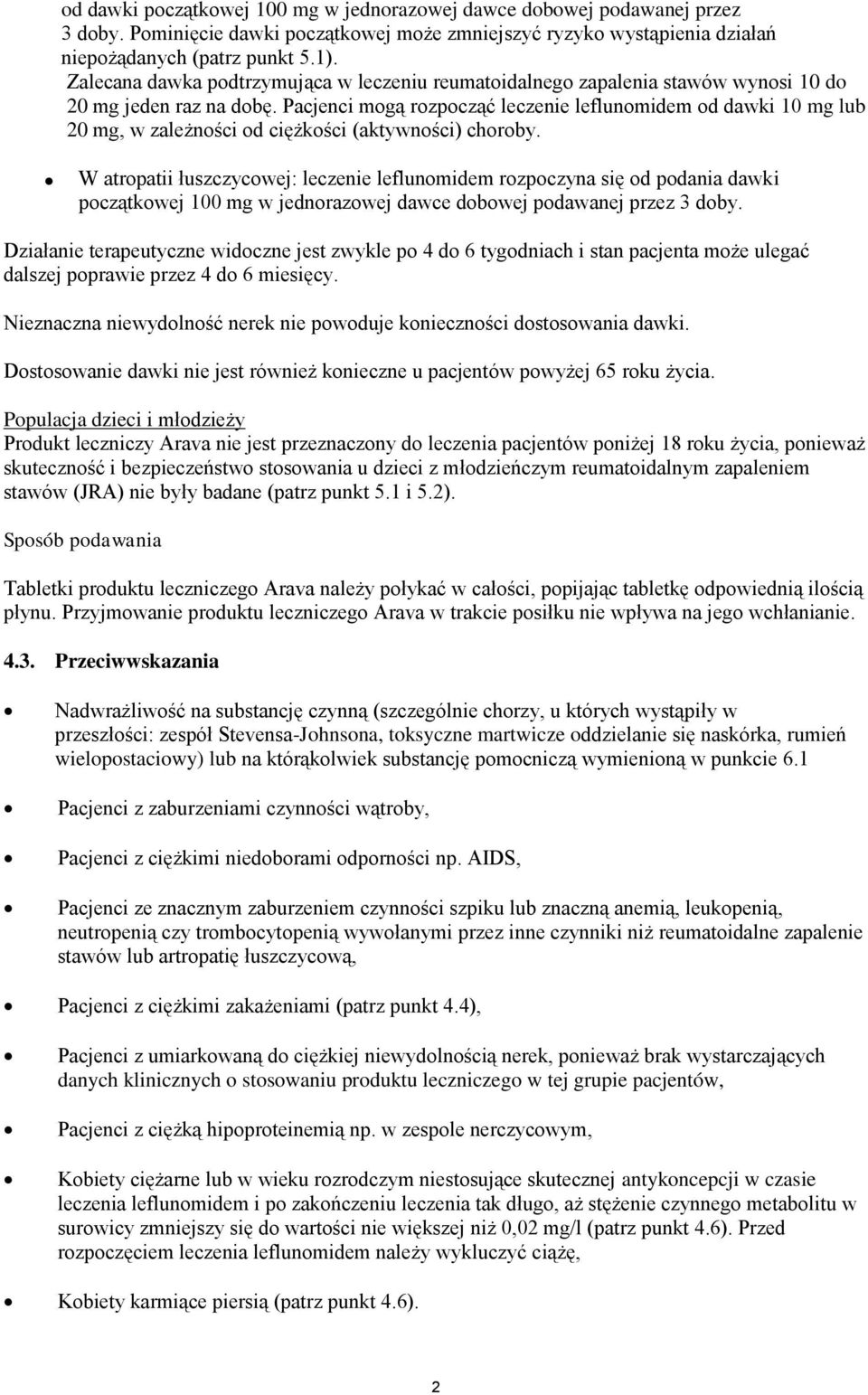 Pacjenci mogą rozpocząć leczenie leflunomidem od dawki 10 mg lub 20 mg, w zależności od ciężkości (aktywności) choroby.