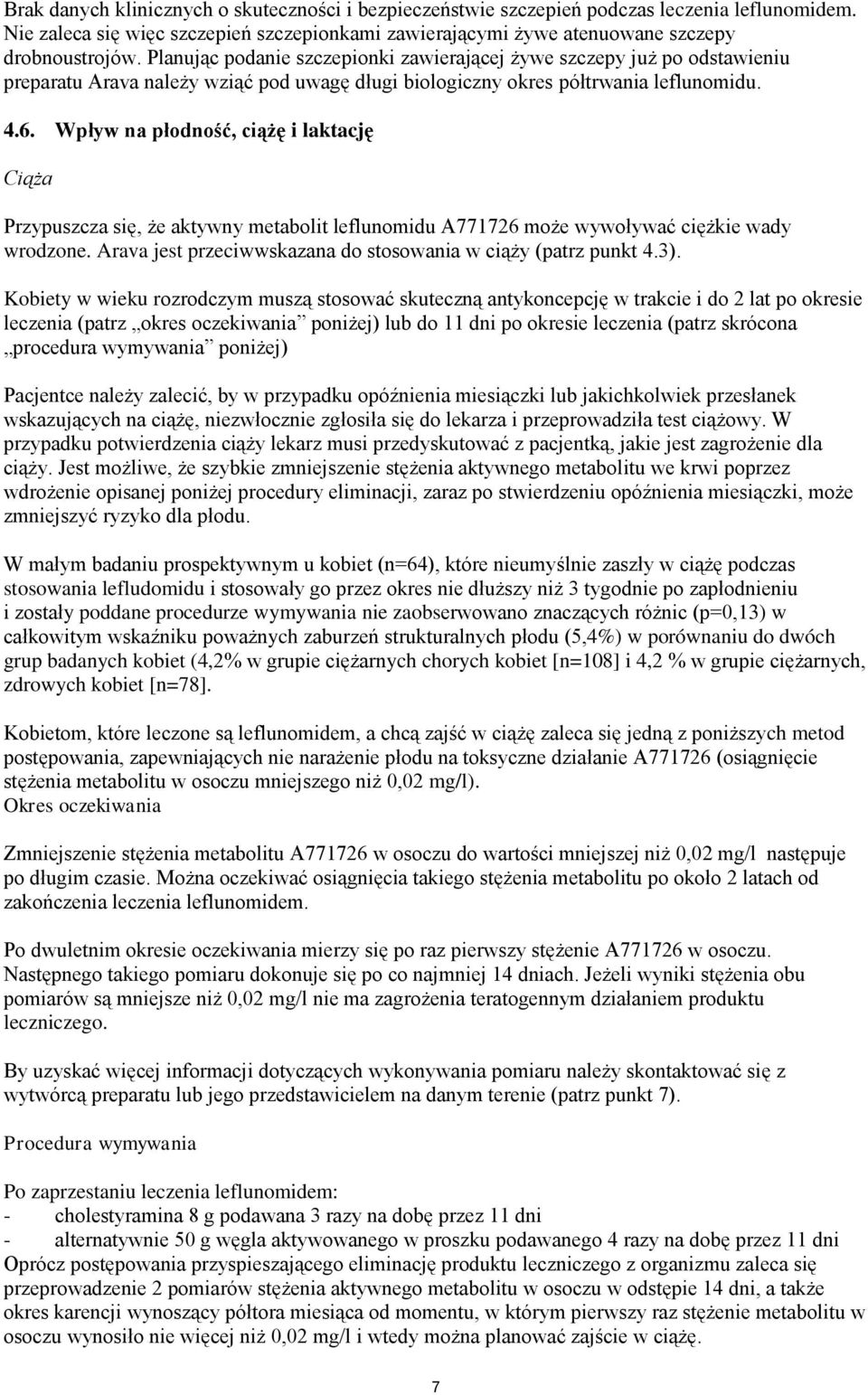 Wpływ na płodność, ciążę i laktację Ciąża Przypuszcza się, że aktywny metabolit leflunomidu A771726 może wywoływać ciężkie wady wrodzone.