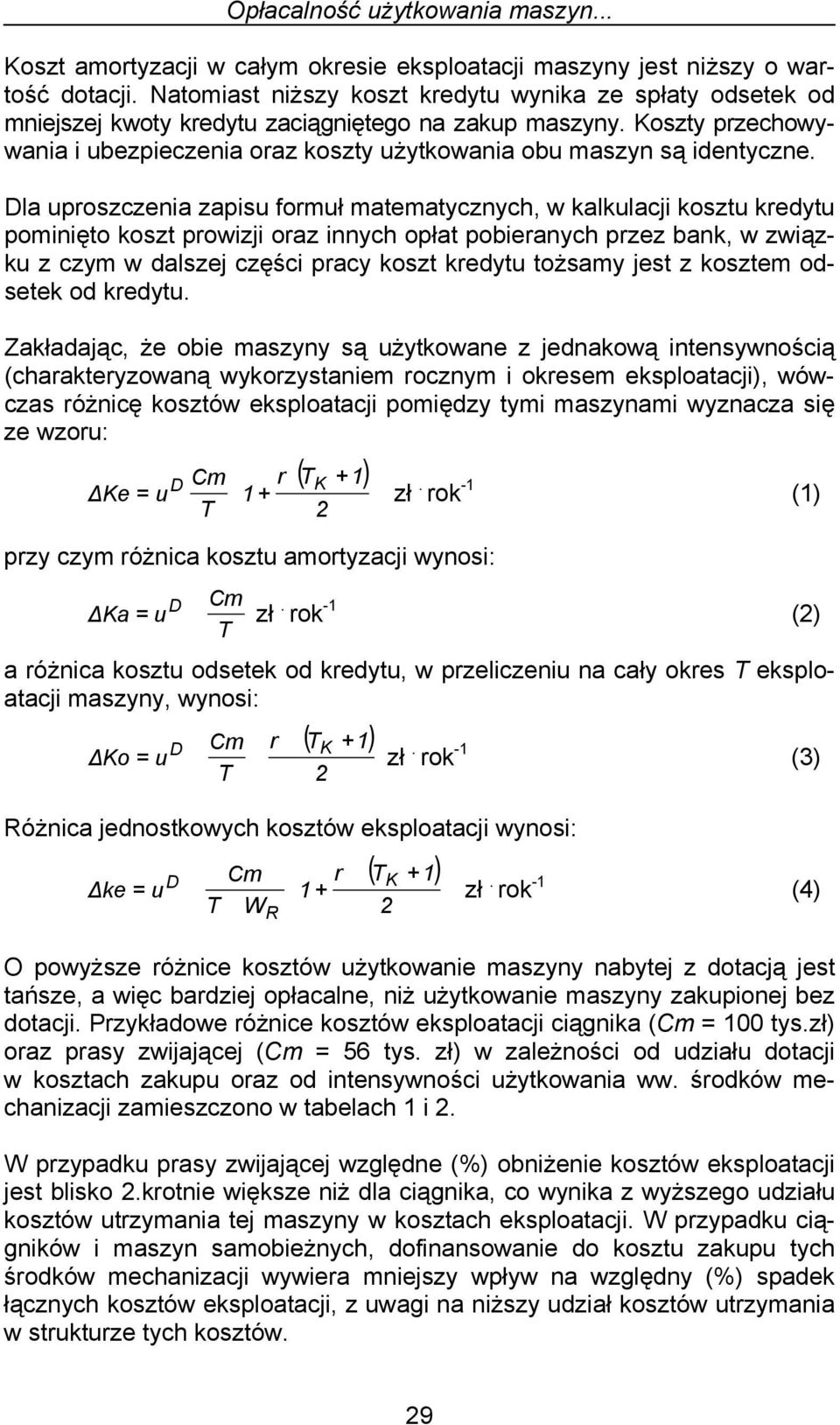 Koszty przechowywania i ubezpieczenia oraz koszty użytkowania obu maszyn są identyczne.