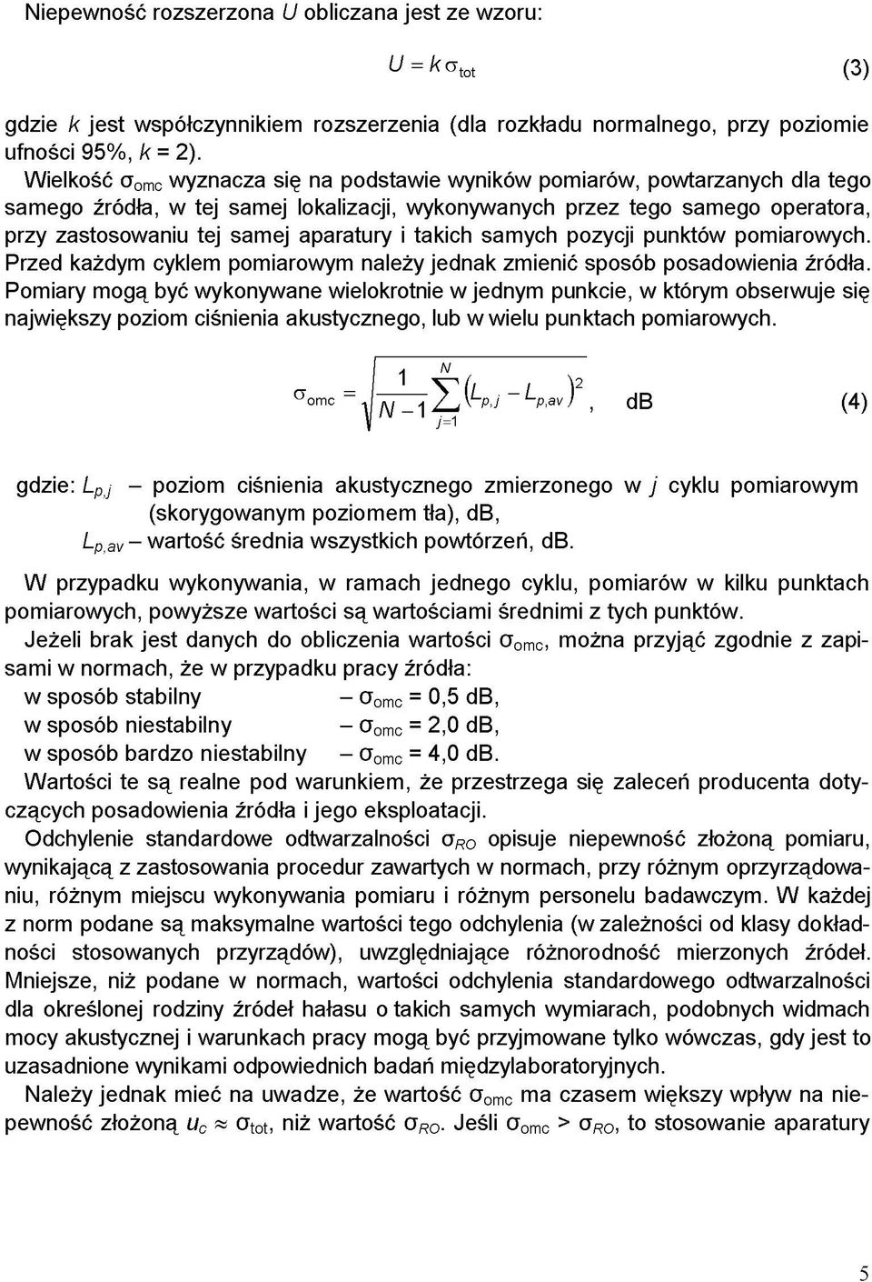 takich samych pozycji punktów pomiarowych. Przed każdym cyklem pomiarowym należy jednak zmienić sposób posadowienia źródła.