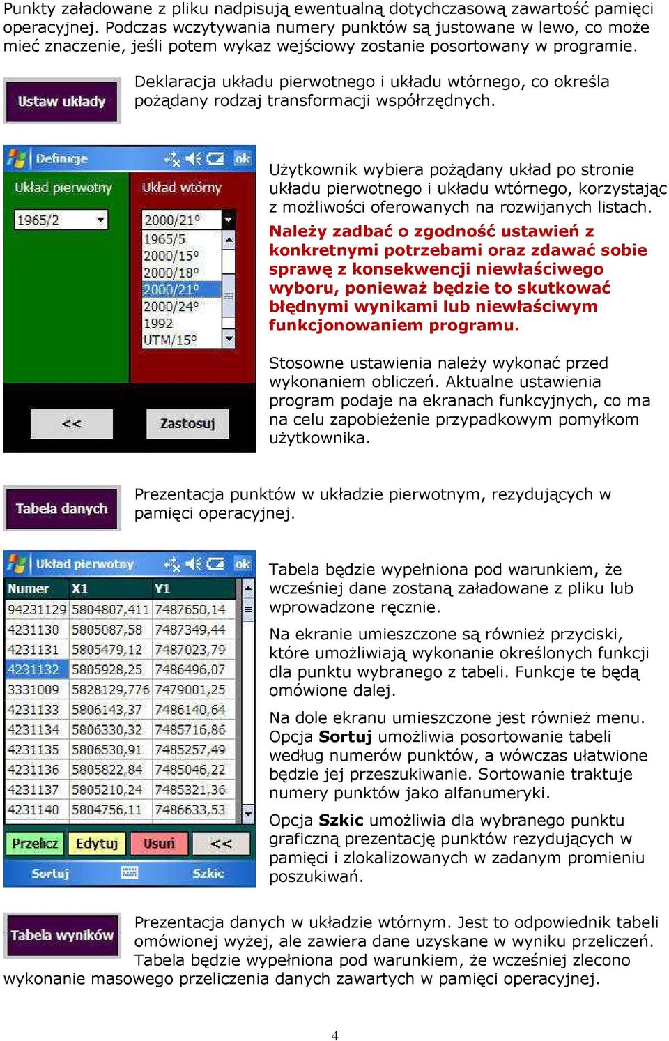 Deklaracja układu pierwotnego i układu wtórnego, co określa poŝądany rodzaj transformacji współrzędnych.
