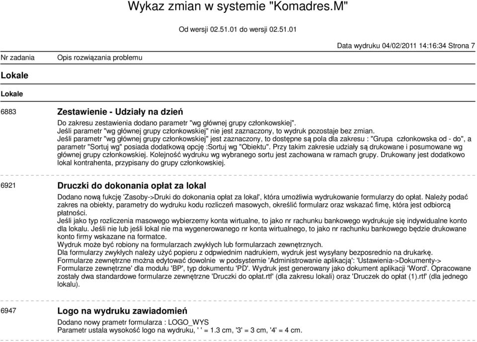 Jeśli parametr "wg głównej grupy członkowskiej" jest zaznaczony, to dostępne są pola dla zakresu : "Grupa członkowska od - do", a parametr "Sortuj wg" posiada dodatkową opcję :Sortuj wg "Obiektu".