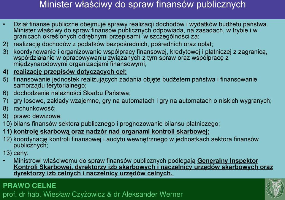 pośrednich oraz opłat; 3) koordynowanie i organizowanie współpracy finansowej, kredytowej i płatniczej z zagranicą, współdziałanie w opracowywaniu związanych z tym spraw oraz współpracę z