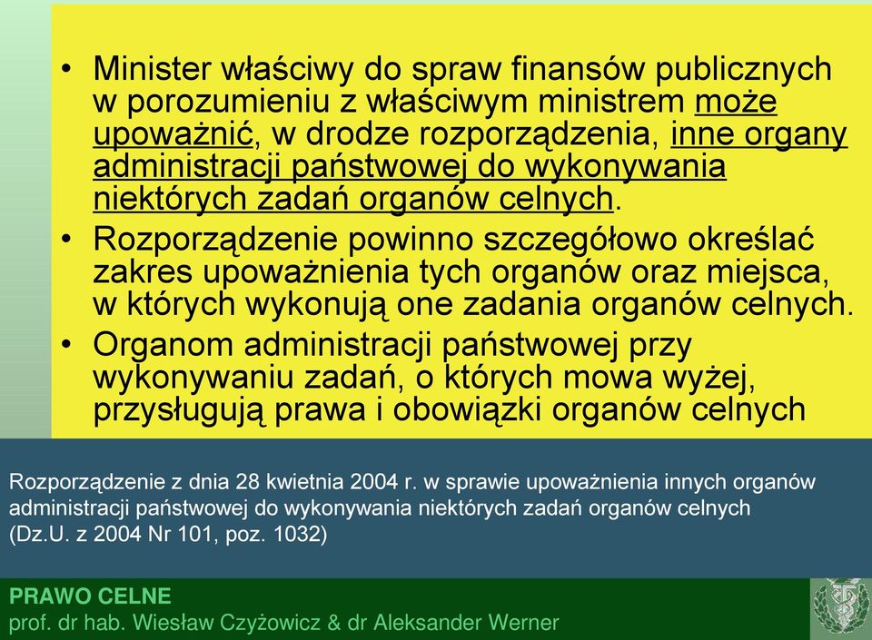 Rozporządzenie powinno szczegółowo określać zakres upoważnienia tych organów oraz miejsca, w których wykonują one zadania organów celnych.