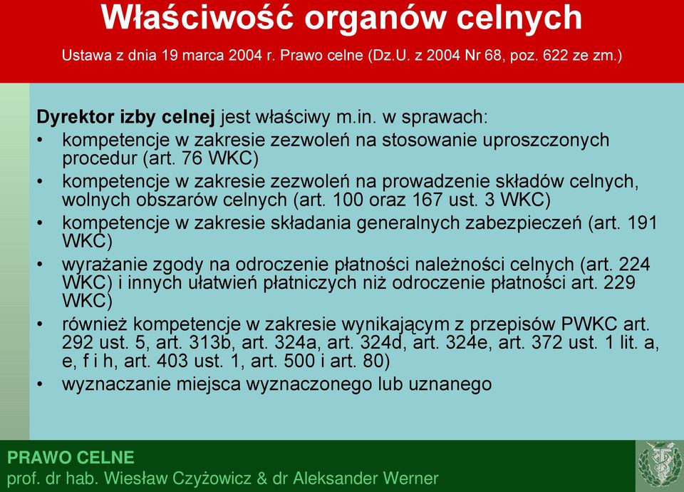 100 oraz 167 ust. 3 WKC) kompetencje w zakresie składania generalnych zabezpieczeń (art. 191 WKC) wyrażanie zgody na odroczenie płatności należności celnych (art.