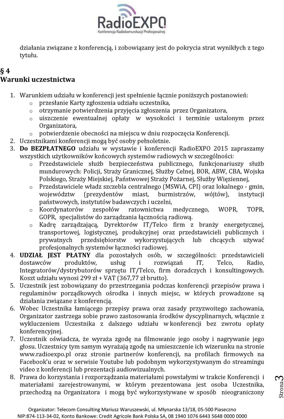 ewentualnej płaty w wyskści i terminie ustalnym przez Organizatra, ptwierdzenie becnści na miejscu w dniu rzpczęcia Knferencji. 2. Uczestnikami knferencji mgą być sby pełnletnie. 3.