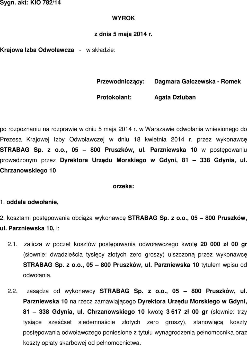 w Warszawie odwołania wniesionego do Prezesa Krajowej Izby Odwoławczej w dniu 18 kwietnia 2014 r. przez wykonawcę STRABAG Sp. z o.o., 05 800 Pruszków, ul.