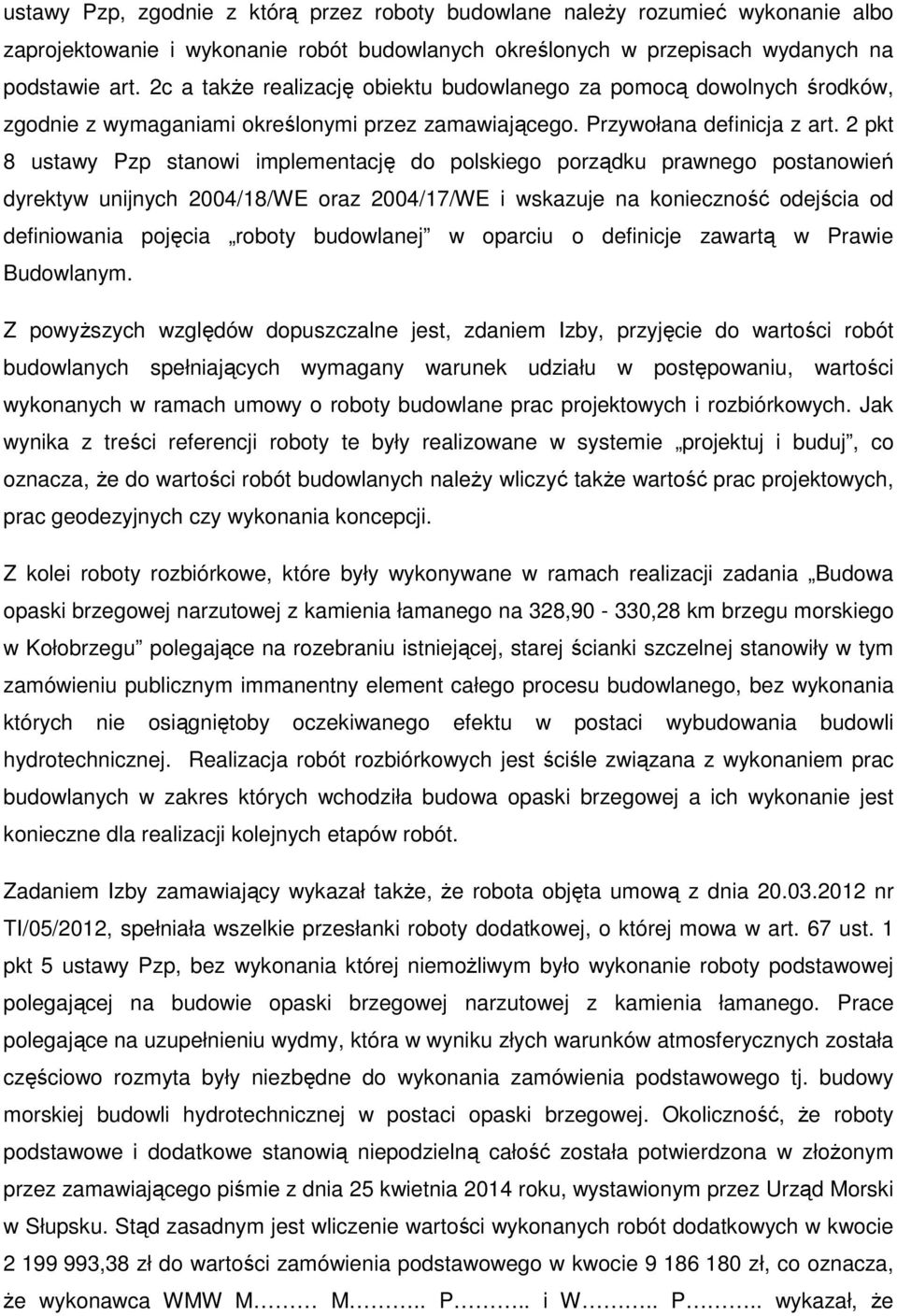 2 pkt 8 ustawy Pzp stanowi implementację do polskiego porządku prawnego postanowień dyrektyw unijnych 2004/18/WE oraz 2004/17/WE i wskazuje na konieczność odejścia od definiowania pojęcia roboty