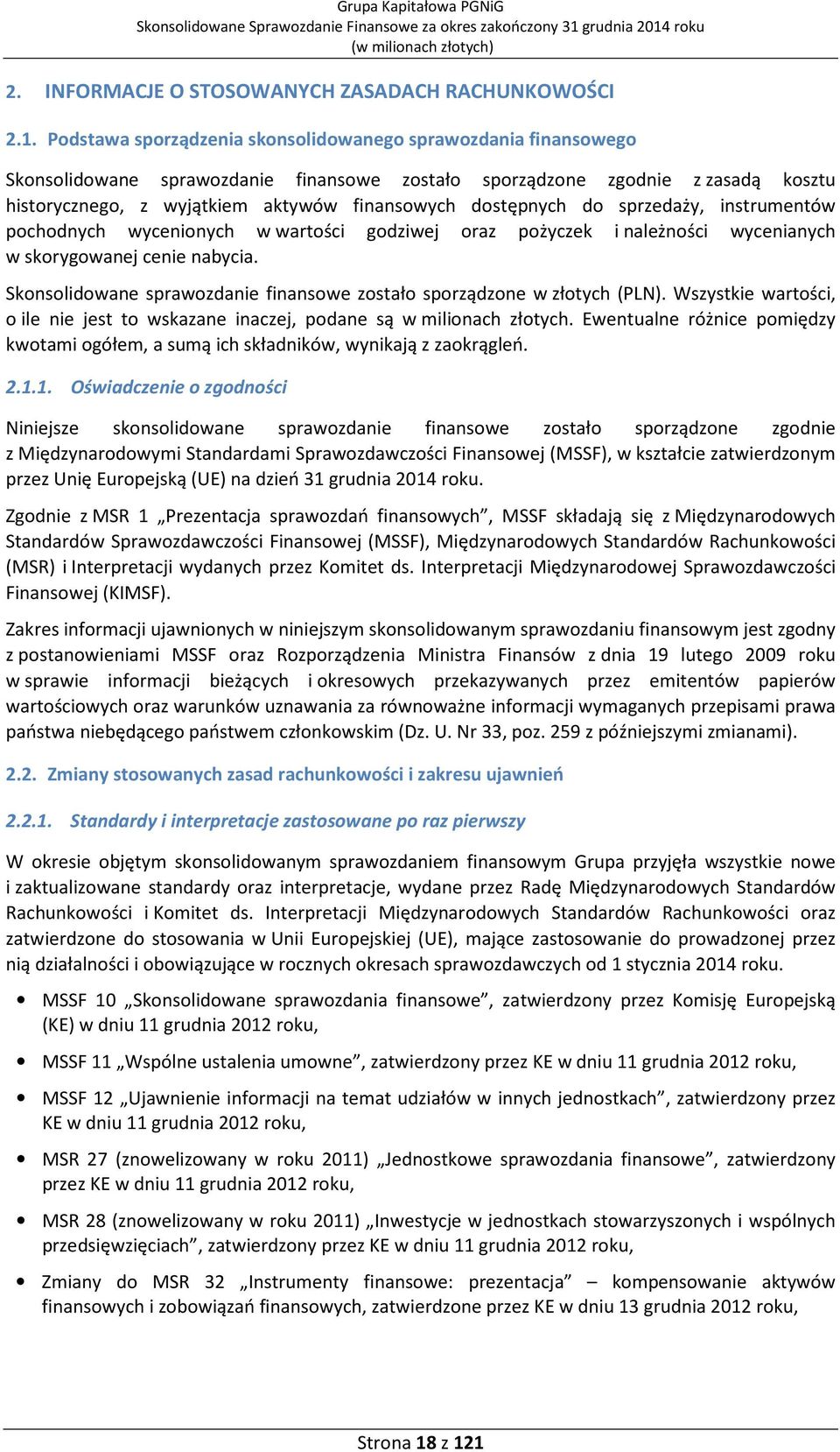 dostępnych do sprzedaży, instrumentów pochodnych wycenionych w wartości godziwej oraz pożyczek i należności wycenianych w skorygowanej cenie nabycia.