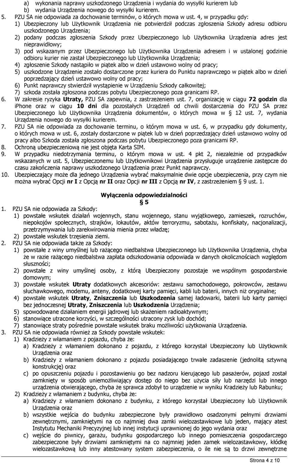 Ubezpieczonego lub Użytkownika Urządzenia adres jest nieprawidłowy; 3) pod wskazanym przez Ubezpieczonego lub Użytkownika Urządzenia adresem i w ustalonej godzinie odbioru kurier nie zastał