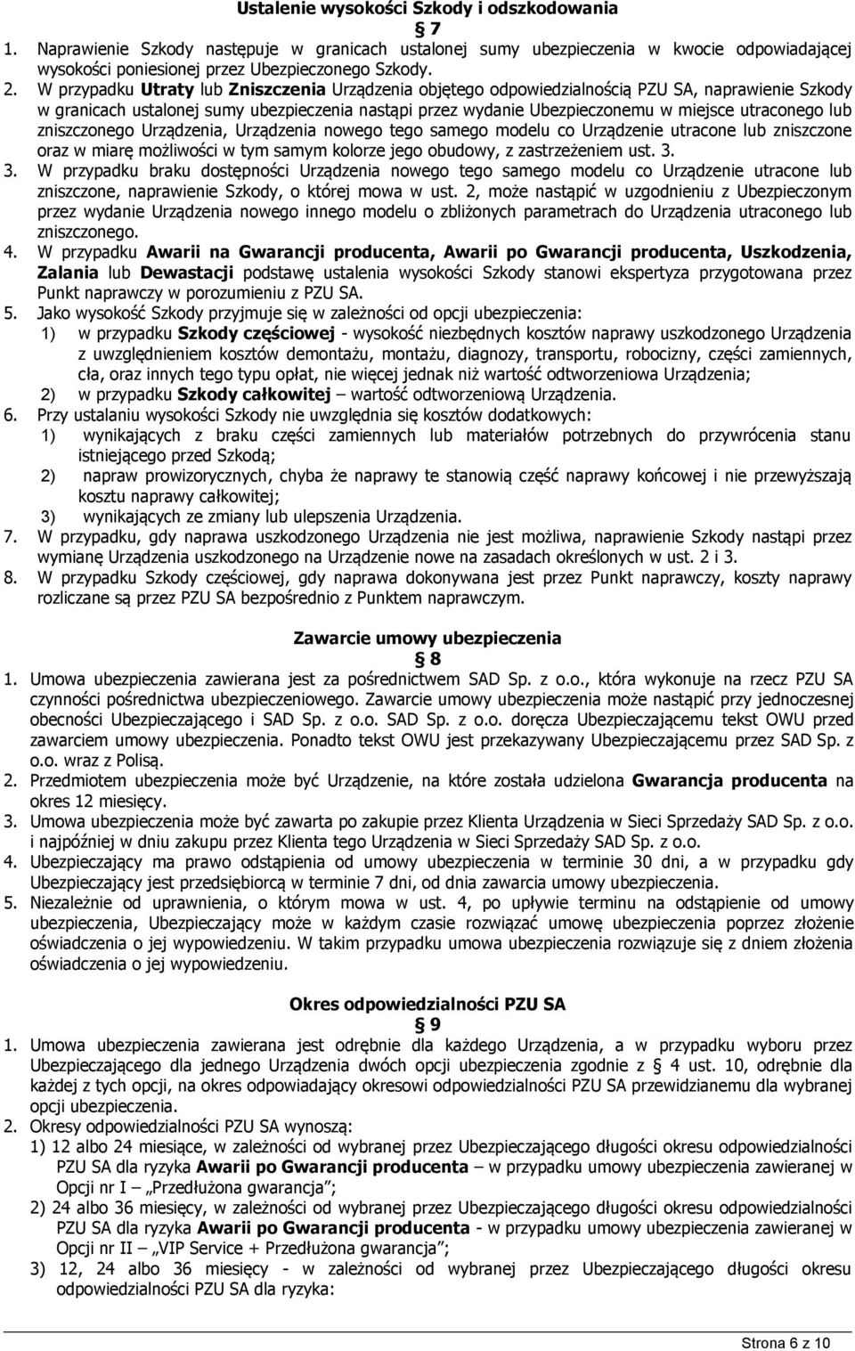 lub zniszczonego Urządzenia, Urządzenia nowego tego samego modelu co Urządzenie utracone lub zniszczone oraz w miarę możliwości w tym samym kolorze jego obudowy, z zastrzeżeniem ust. 3.