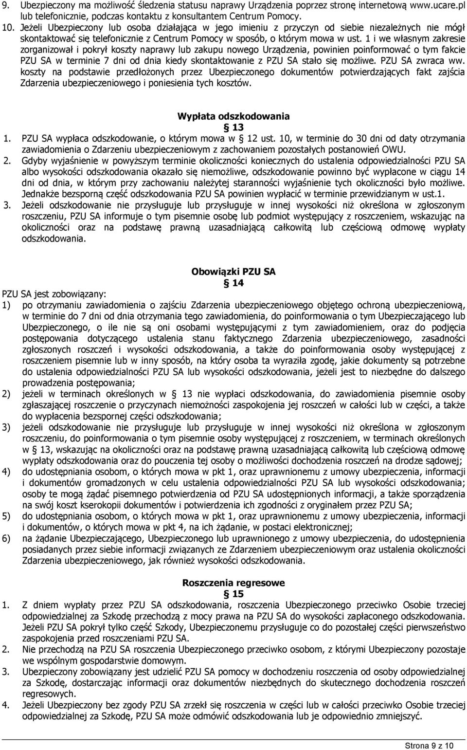 1 i we własnym zakresie zorganizował i pokrył koszty naprawy lub zakupu nowego Urządzenia, powinien poinformować o tym fakcie PZU SA w terminie 7 dni od dnia kiedy skontaktowanie z PZU SA stało się