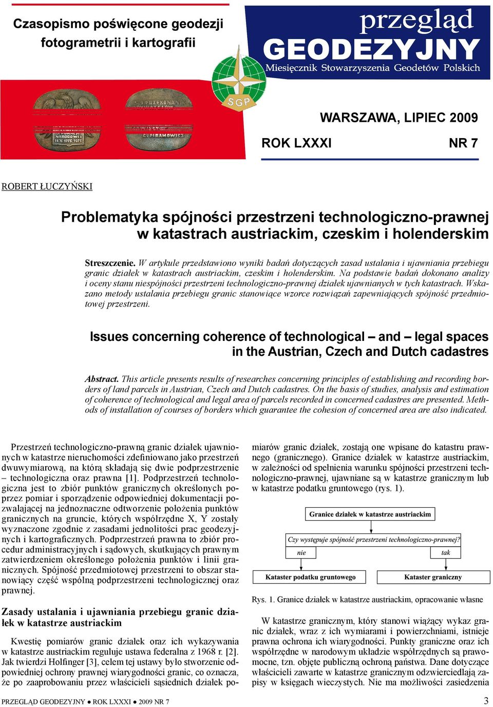 Na podstawie badań dokonano analizy i oceny stanu niespójności przestrzeni technologiczno-prawnej działek ujawnianych w tych katastrach.