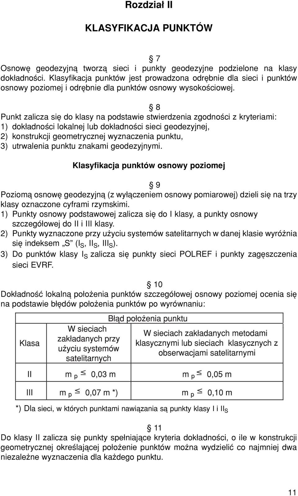 ß 8 Punkt zalicza sií do klasy na podstawie stwierdzenia zgodnoúci z kryteriami: 1) dok adnoúci lokalnej lub dok adnoúci sieci geodezyjnej, 2) konstrukcji geometrycznej wyznaczenia punktu, 3)