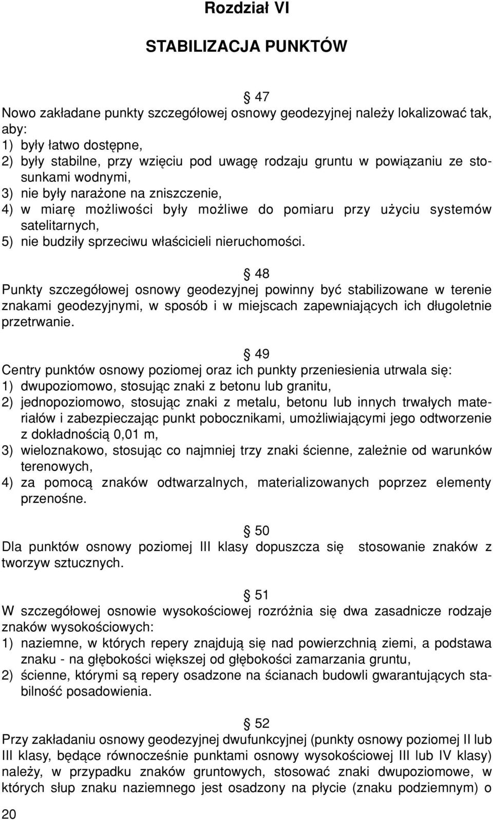 nieruchomoúci. ß 48 Punkty szczegû owej osnowy geodezyjnej powinny byê stabilizowane w terenie znakami geodezyjnymi, w sposûb i w miejscach zapewniajπcych ich d ugoletnie przetrwanie.