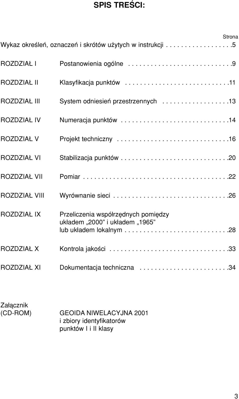 .............................16 ROZDZIA VI Stabilizacja punktûw.............................20 ROZDZIA VII Pomiar.......................................22 ROZDZIA VIII WyrÛwnanie sieci.