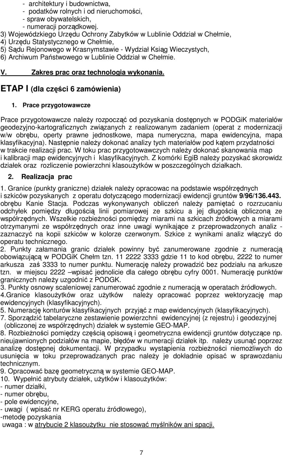 Lublinie Oddział w Chełmie. V. Zakres prac oraz technologia wykonania. ETAP I (dla części 6 zamówienia) 1.