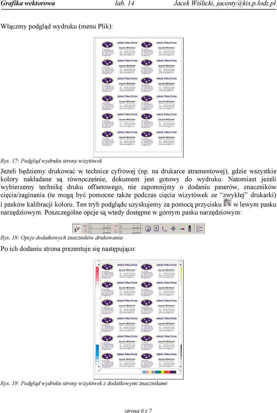 Natomiast jeżeli wybierzemy technikę druku offsetowego, nie zapomnijmy o dodaniu paserów, znaczników cięcia/zaginania (te mogą być pomocne także podczas cięcia wizytówek ze zwykłej drukarki) i