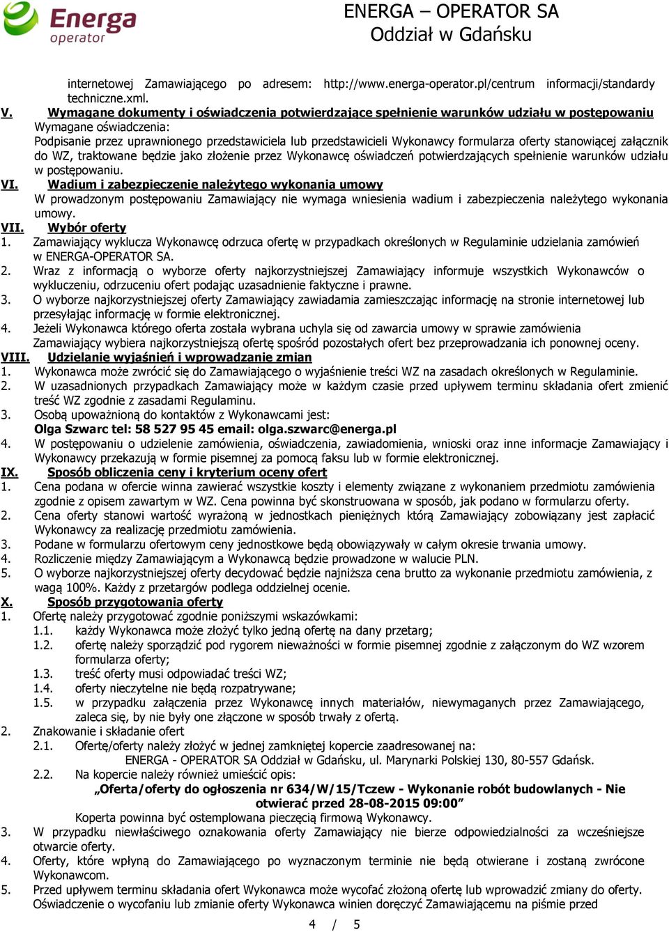 formularza oferty stanowiącej załącznik do WZ, traktowane będzie jako złożenie przez Wykonawcę oświadczeń potwierdzających spełnienie warunków udziału w postępowaniu. VI.
