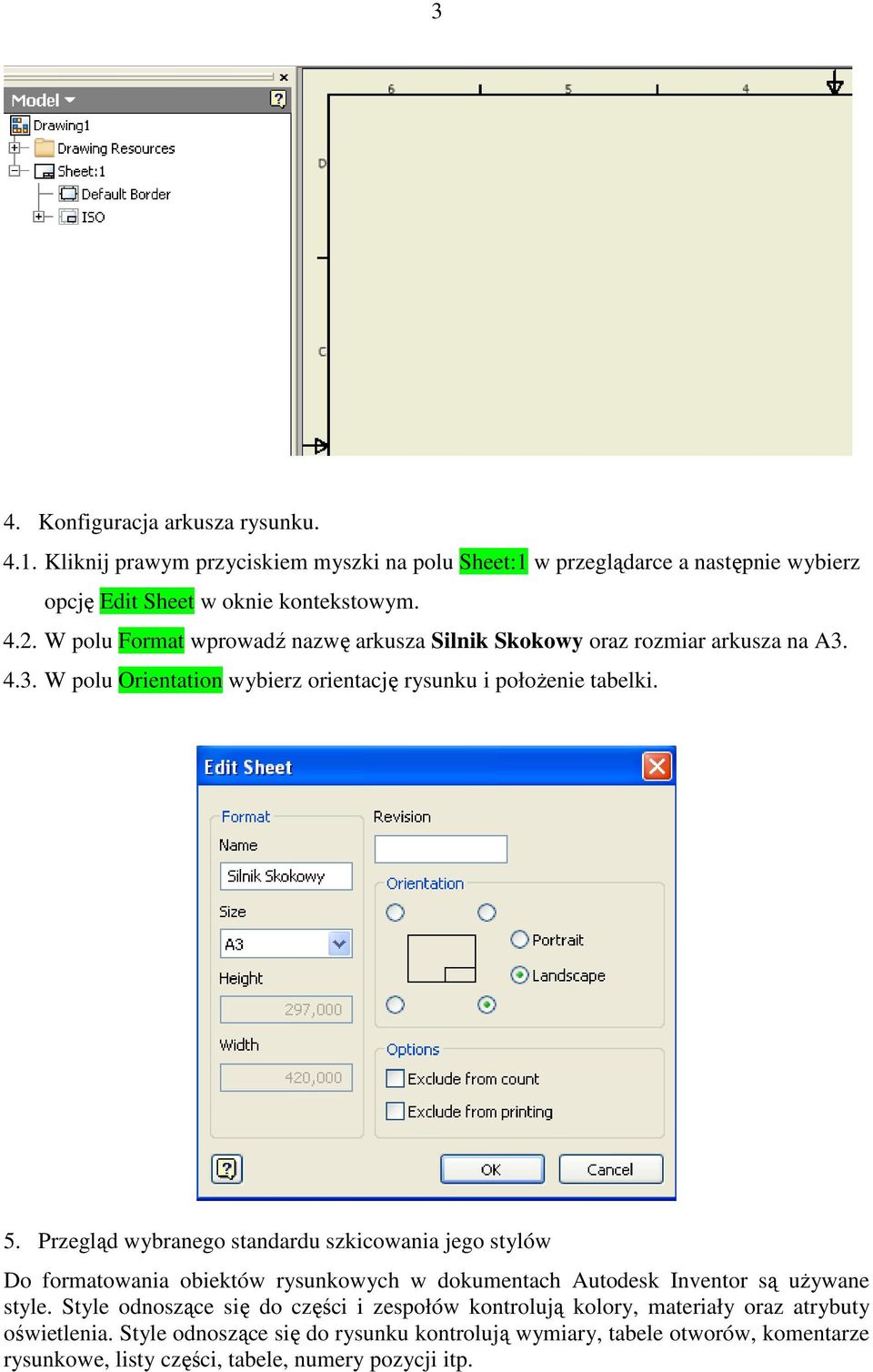 Przegląd wybranego standardu szkicowania jego stylów Do formatowania obiektów rysunkowych w dokumentach Autodesk Inventor są uŝywane style.