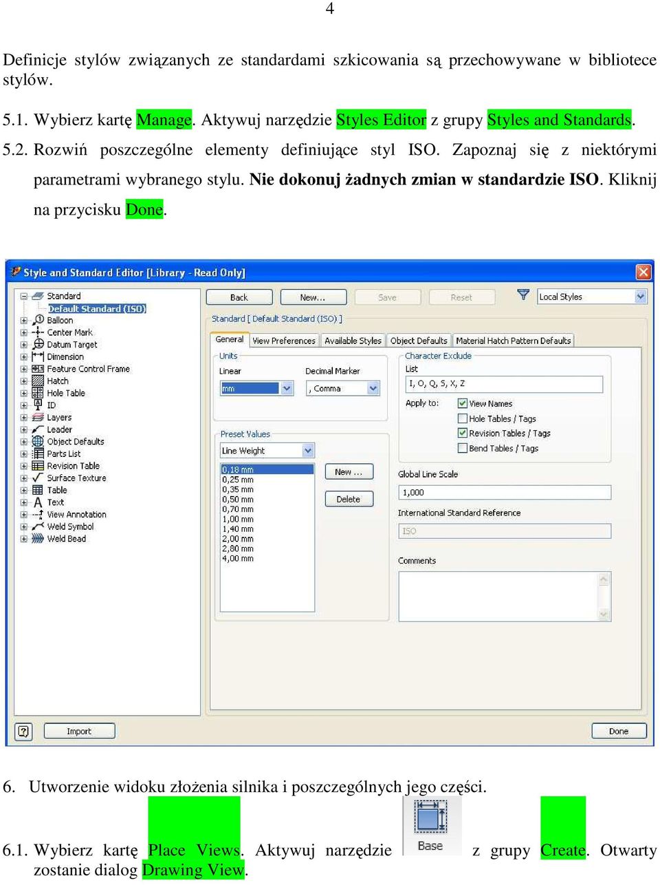 Zapoznaj się z niektórymi parametrami wybranego stylu. Nie dokonuj Ŝadnych zmian w standardzie ISO. Kliknij na przycisku Done. 6.