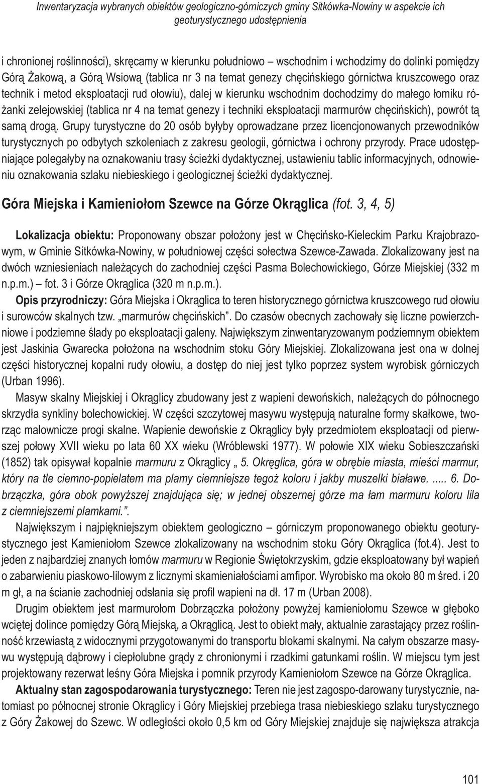 dochodzimy do małego łomiku różanki zelejowskiej (tablica nr 4 na temat genezy i techniki eksploatacji marmurów chęcińskich), powrót tą samą drogą.