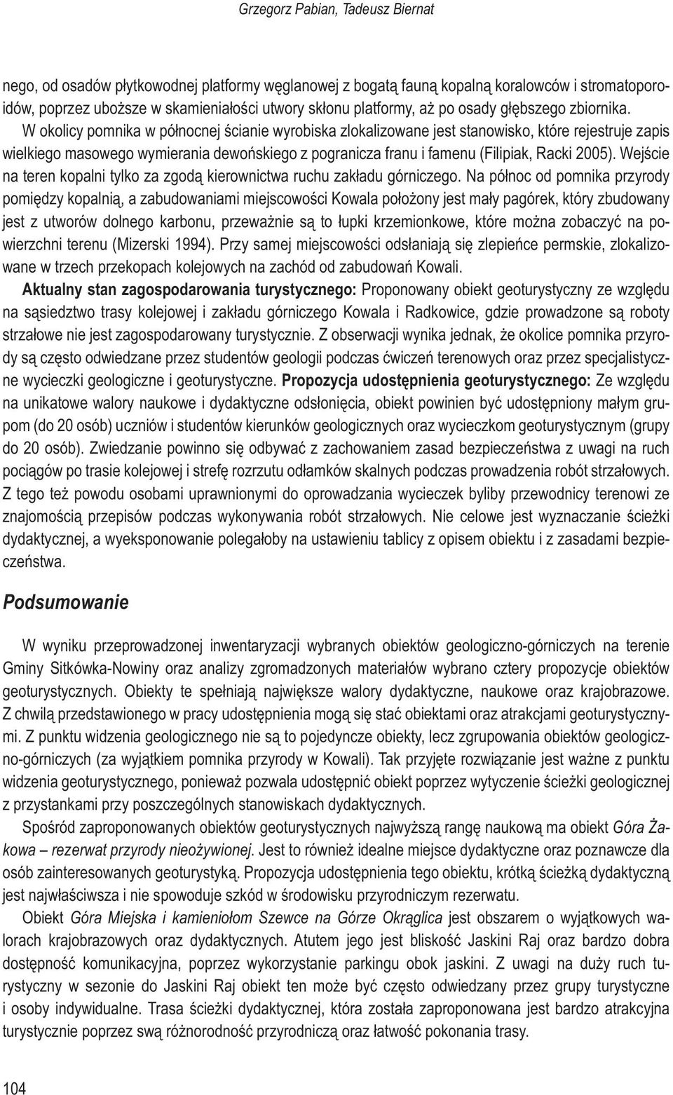 W okolicy pomnika w północnej ścianie wyrobiska zlokalizowane jest stanowisko, które rejestruje zapis wielkiego masowego wymierania dewońskiego z pogranicza franu i famenu (Filipiak, Racki 2005).