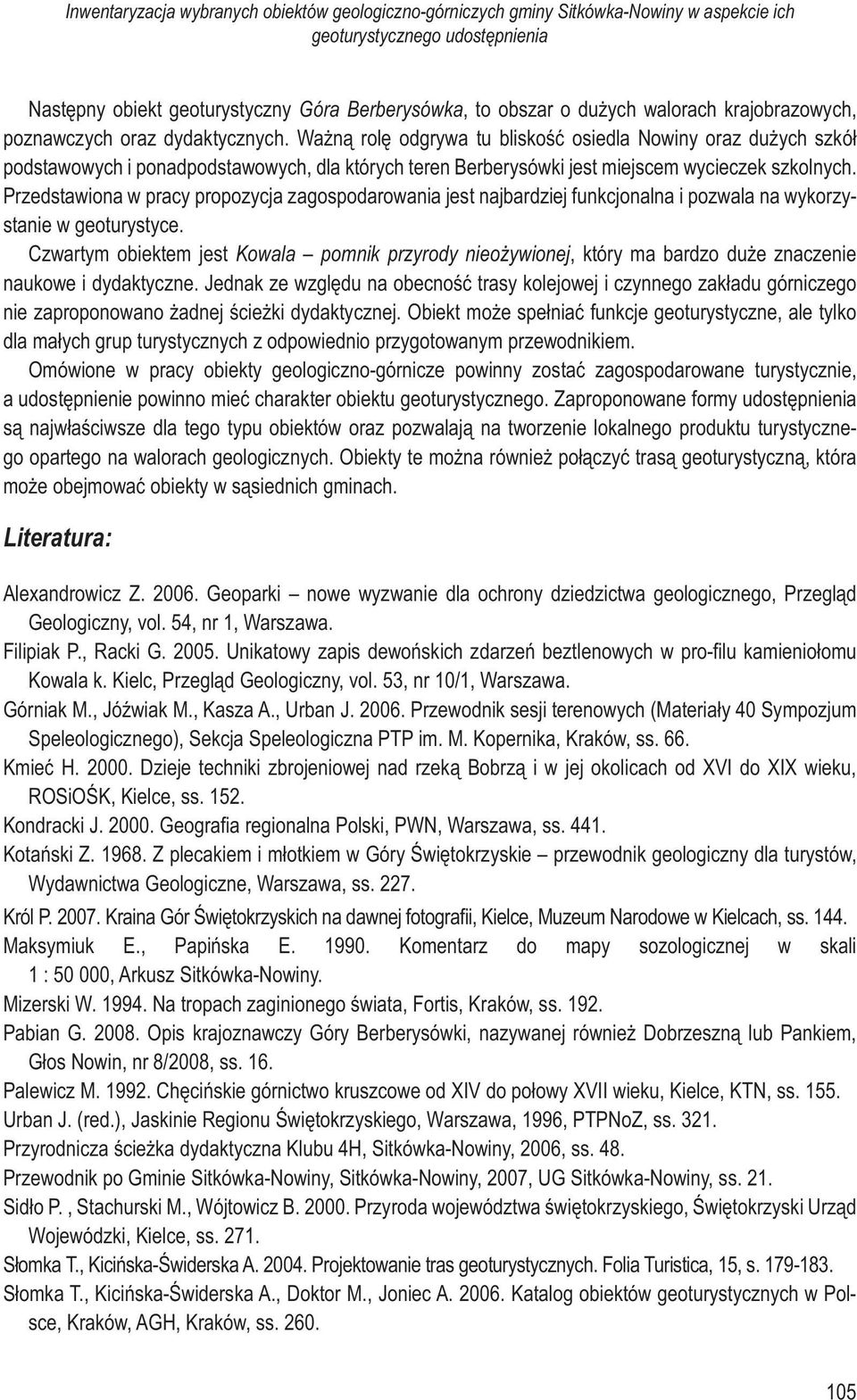 Ważną rolę odgrywa tu bliskość osiedla Nowiny oraz dużych szkół podstawowych i ponadpodstawowych, dla których teren Berberysówki jest miejscem wycieczek szkolnych.