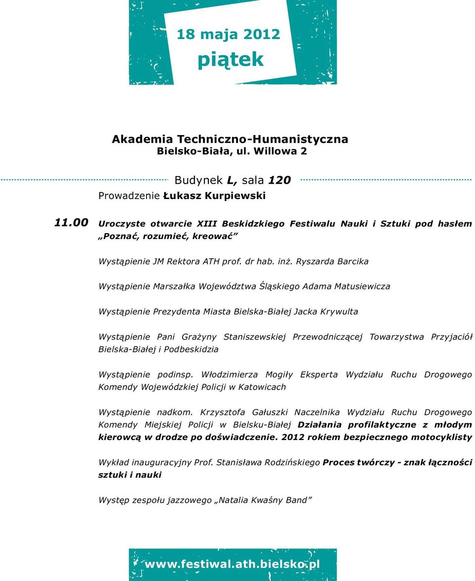 Ryszarda Barcika Wystąpienie Marszałka Województwa Śląskiego Adama Matusiewicza Wystąpienie Prezydenta Miasta Bielska-Białej Jacka Krywulta Wystąpienie Pani Grażyny Staniszewskiej Przewodniczącej