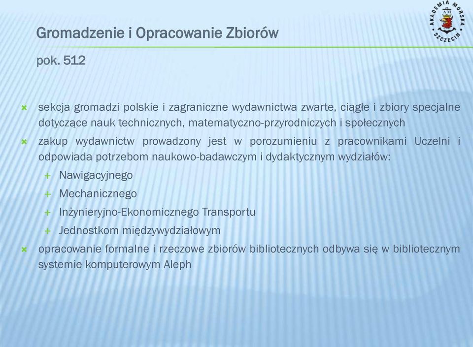 matematyczno-przyrodniczych i społecznych zakup wydawnictw prowadzony jest w porozumieniu z pracownikami Uczelni i odpowiada potrzebom