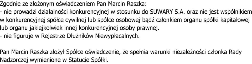 oraz nie jest wspólnikiem w konkurencyjnej spółce cywilnej lub spółce osobowej bądź członkiem organu spółki kapitałowej