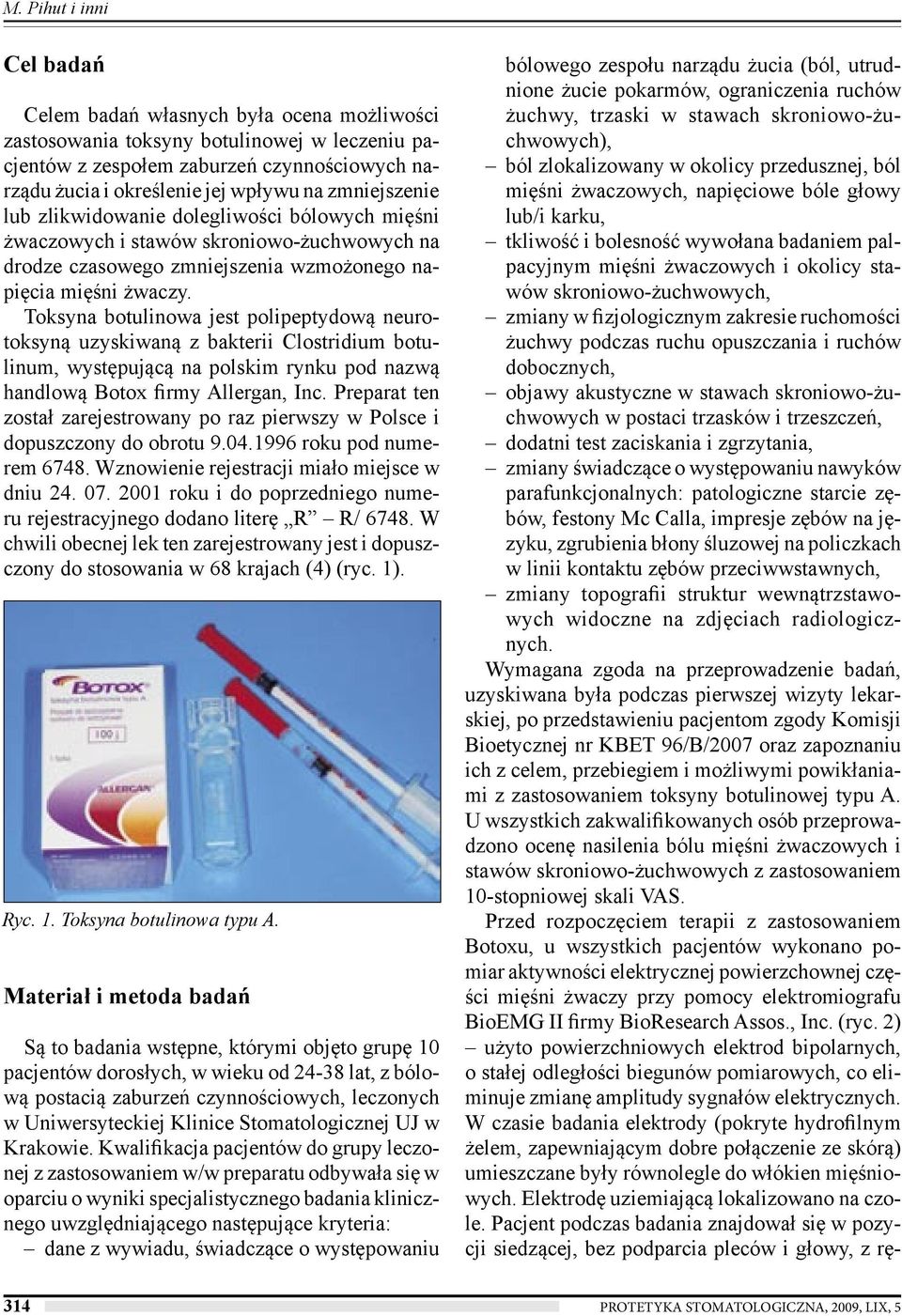 Toksyna botulinowa jest polipeptydową neurotoksyną uzyskiwaną z bakterii Clostridium botulinum, występującą na polskim rynku pod nazwą handlową Botox firmy Allergan, Inc.
