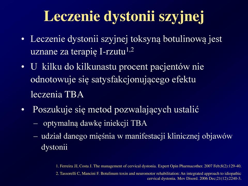 manifestacji klinicznej objawów dystonii 1. Ferreira JJ, Costa J. The management of cervical dystonia. Expert Opin Pharmacother. 20