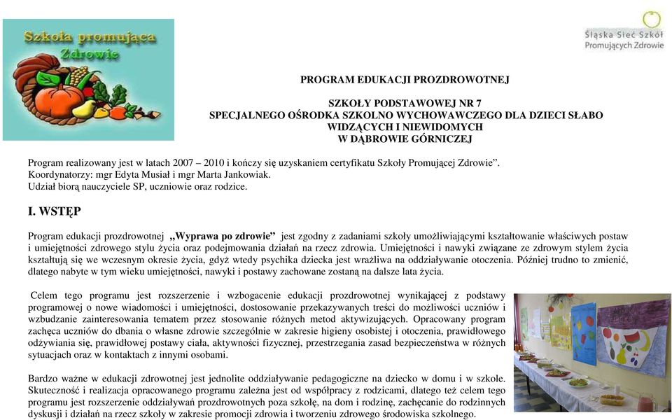 WSTĘP Program edukacji prozdrowotnej Wyprawa po zdrowie jest zgodny z zadaniami szkoły umożliwiającymi kształtowanie właściwych postaw i umiejętności zdrowego stylu życia oraz podejmowania działań na